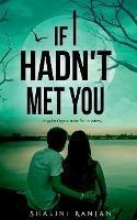 If I Hadn't Met You: A Gripping Romantic Mystery - Shalini Ranjan - cover