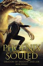 Phoenix Souled: Dragon of Shadow and Air Book 12