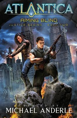 Aiming Blind: Justice Begins Book 2 - Michael Anderle - cover