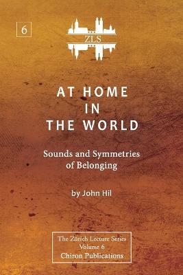 At Home In The World: Sounds and Symmetries of Belonging [ZLS Edition] - John Hill - cover