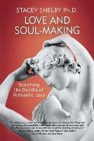 Love and Soul-Making: Searching the Depths of Romantic Love - Stacey Shelby - cover