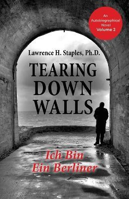 Tearing Down Walls: Ich Bin Ein Berliner - Lawrence H Staples - cover