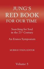 Jung's Red Book for Our Time: Searching for Soul In the 21st Century - An Eranos Symposium Volume 5