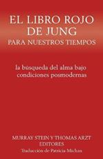 El libro rojo de Jung para nuestros tiempos: la busqueda del alma bajo condiciones posmodernas