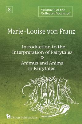 Volume 8 of the Collected Works of Marie-Louise von Franz: An Introduction to the Interpretation of Fairytales & Animus and Anima in Fairytales - Marie-Louise Von Franz - cover