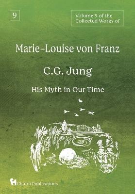 Volume 9 of the Collected Works of Marie-Louise von Franz: C.G. Jung: His Myth in Our Time - Marie-Louise Von Franz - cover