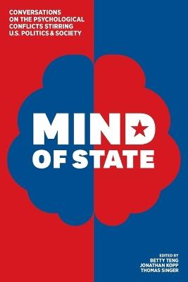 Mind of State: Conversations on the Psychological Conflicts Stirring U.S. Politics & Society - cover
