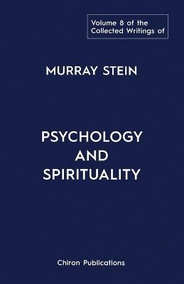 The Collected Writings of Murray Stein: Volume 8: Psychology and Spirituality - Murray Stein - cover