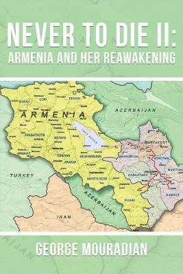 Never to Die II: Armenia and Her Reawakening - George Mouradian - cover