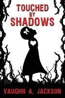 Touched by Shadows - Vaughn A Jackson - cover