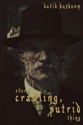 Every Crawling, Putrid Thing - David Busboom - cover
