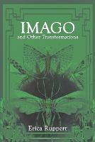 Imago and Other Transformations - Erica Ruppert - cover