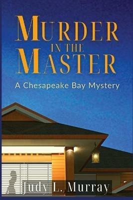 Murder in the Master: A Chesapeake Bay Mystery - Judy L Murray - cover