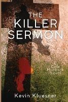 The Killer Sermon: A Cole Huebsch Novel - Kevin Kluesner - cover