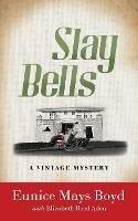 Slay Bells: A Vintage Mystery - Eunice Mays Boyd,Elizabeth Reed Aden - cover