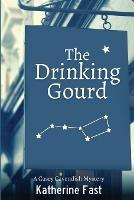 The Drinking Gourd: A Casey Cavendish Mystery - Katherine Fast - cover