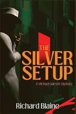 The Silver Setup: A Michael Garrett Mystery - Richard Blaine - cover