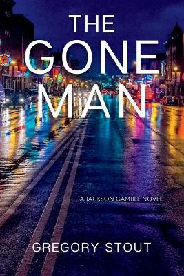 The Gone Man: A Jackson Gamble Novel - Gregory Stout - cover