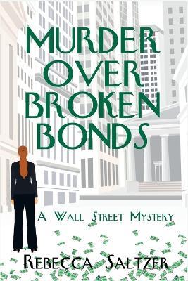 Murder Over Broken Bonds: A Wall Street Mystery - Rebecca Saltzer - cover