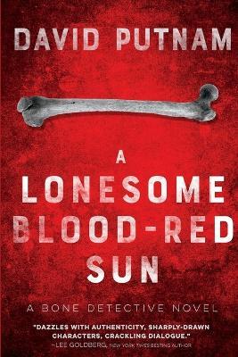 A Lonesome Blood-Red Sun: The Bone Detective, A Dave Beckett Novel - David Putnam - cover