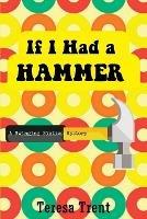 If I Had a Hammer: A Swinging Sixties Mystery - Teresa Trent - cover