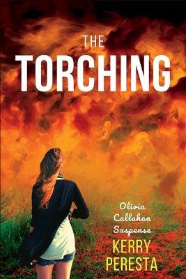 The Torching: Olivia Callahan Suspense - Kerry Peresta - cover