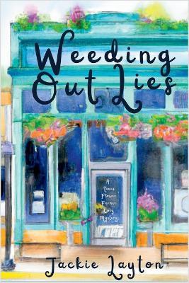 Weeding Out Lies: A Texas Flower Farmer Cozy Mystery - Jackie Layton - cover