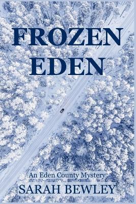 Frozen Eden: An Eden County Mystery - Sarah Bewley - cover