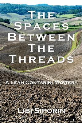 The Spaces Between the Threads: A Leah Contarini Mystery - Libi Siporin - cover
