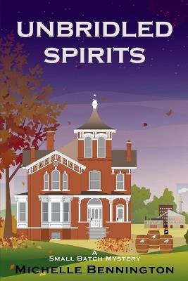 Unbridled Spirits: A Small Batch Mystery - Michelle Bennington - cover