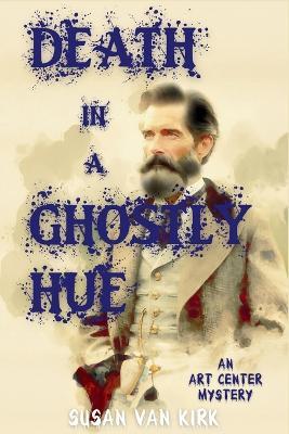 Death in a Ghostly Hue: An Art Center Mystery - Susan Van Kirk - cover