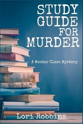 Study Guide for Murder: A Master Class Mystery - Lori Robbins - cover