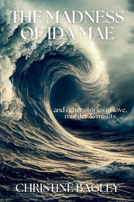 The Madness of Ida Mae - Christine Bagley - cover