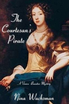 The Courtesan's Pirate: A Venice Beauties Mystery - Nina Wachsman - cover
