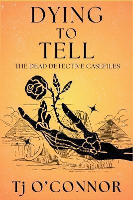 Dying to Tell: The Dead Detective Casefiles - Tj O'Connor - cover
