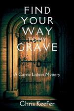 Find Your Way to My Grave: A Carrie Lisbon Mystery