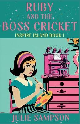 Ruby and the Boss Cricket: Inspire Island - Julie Sampson - cover