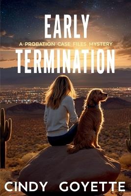Early Termination: A Probation Case Files Mystery - Cindy Goyette - cover