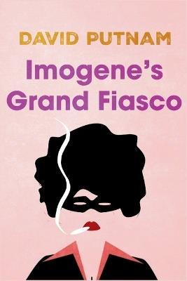 Imogene's Grand Fiasco: The Misadventures of Imogene Taylor - David Putnam - cover