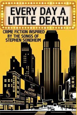Every Day a Little Death: Crime Fiction Inspired by the Songs of Stephen Sondheim - cover