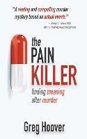 The Pain Killer: Finding Meaning After Murder - Greg Hoover - cover