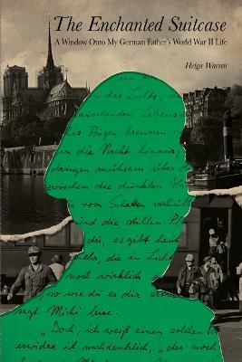 The Enchanted Suitcase: A Window Onto My German Father's World War II Life - Helga Warren - cover