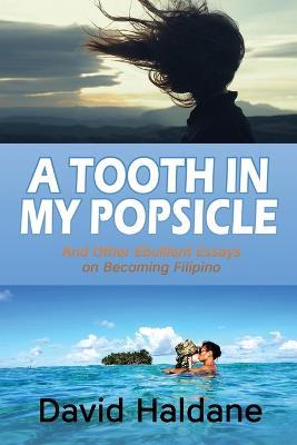 A Tooth in My Popsicle: And Other Ebullient Essays on Becoming Filipino - David Haldane - cover