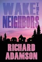 Wake the Neighbors - Richard Adamson - cover