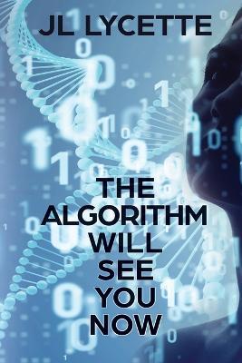 The Algorithm Will See You Now - Jl Lycette - cover