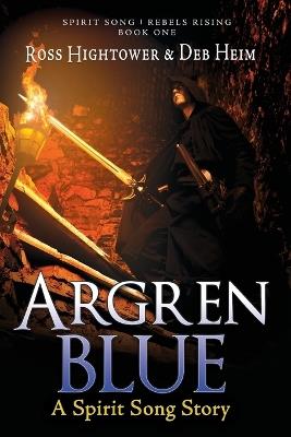 Argren Blue: A Spirit Song Story - Ross Hightower,Deb Heim - cover