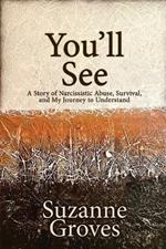 You'll See: A Story of Narcissistic Abuse, Survival, and My Journey to Understand