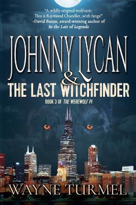 Johnny Lycan and the Last Witchfinder: Book 3 of the Werewolf PI - Wayne Turmel - cover