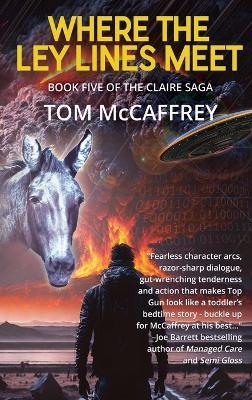 Where The Ley Lines Meet: Final Chapter to the Claire Saga - Tom McCaffrey - cover
