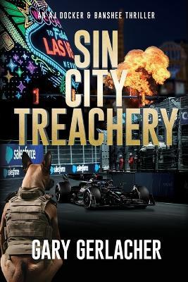 Sin City Treachery: An AJ Docker and Banshee Thriller - Gary Gerlacher - cover